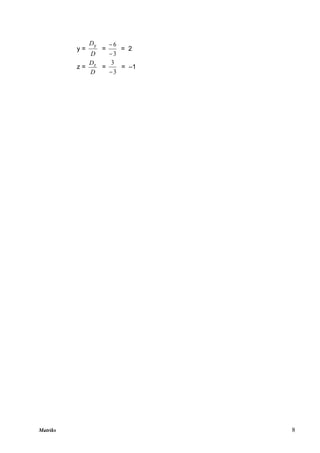 Matriks 8
y =
D
Dy
=
3
6


= 2
z =
D
Dz
=
3
3

= –1
 