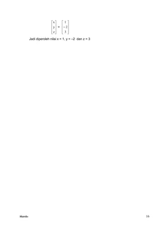 Matriks 16










z
y
x
=











3
2
1
Jadi diperoleh nilai x = 1, y = –2 dan z = 3
 