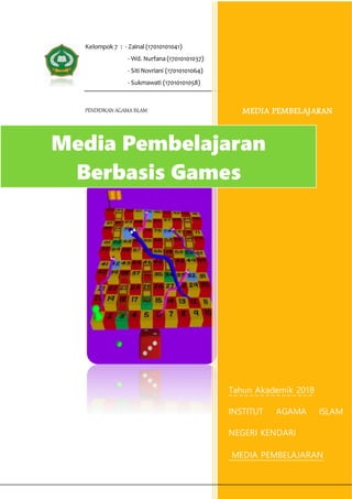 Kelompok 7 : - Zainal (17010101041)
- Wd. Nurfana (17010101037)
- Siti Novriani (17010101064)
- Sukmawati (17010101058)
PENDIDIKAN AGAMA ISLAM MEDIA PEMBELAJARAN
Tahun Akademik 2018
INSTITUT AGAMA ISLAM
NEGERI KENDARI
MEDIA PEMBELAJARAN
Media Pembelajaran
Berbasis Games
 