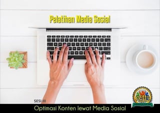Optimasi Konten lewat Media Sosial
SESI III
Pelatihan Media Sosial
 