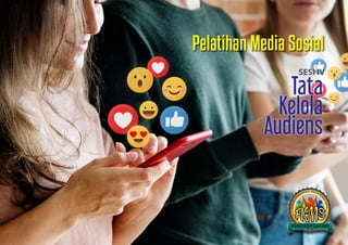 Pelatihan Media Sosial
SESI IV
Tata
Kelola
Audiens
 