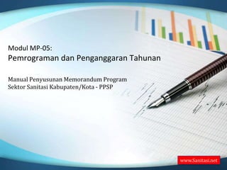 Modul MP-05:Pemrograman dan Penganggaran Tahunan Manual Penyusunan Memorandum ProgramSektor Sanitasi Kabupaten/Kota - PPSP www.Sanitasi.net 