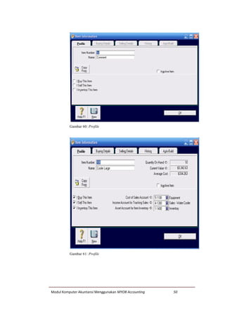 Modul Komputer Akuntansi Menggunakan MYOB Accounting 50
Gambar 60: Profile
Gambar 61: Profile
 