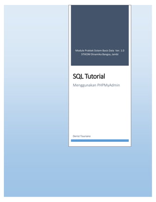 Module Praktek Sistem Basis Data Ver. 1.0
STIKOM Dinamika Bangsa, Jambi
SQL Tutorial
Menggunakan PHPMyAdmin
Derist Touriano
 