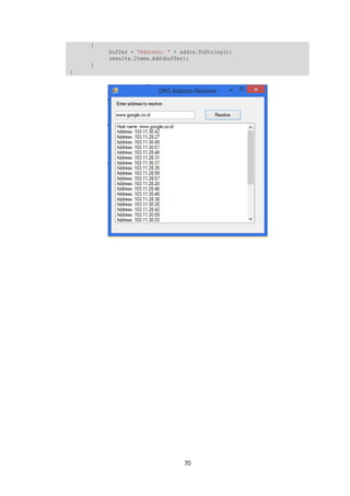 70 
{ 
buffer = "Address: " + addrs.ToString(); 
results.Items.Add(buffer); 
} 
} 
 