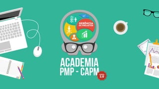 ACADEMIA
PMP - capm
de Projetos
Gerência
VERSÃO
2.0
 