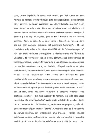 4
mesmo.
. Todas as coisas boas, assim como todas as belas nunca podem
ser um bem comum: pulchrum est paucorum hominum -
-
-
-
-
: para defend
 