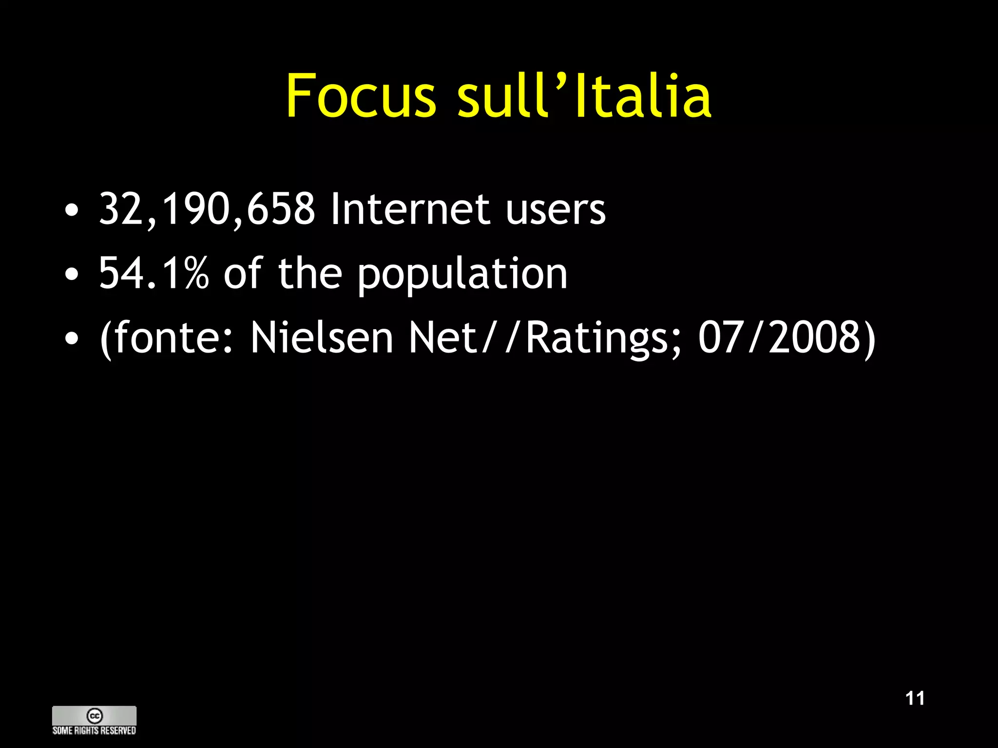 Focus sull’Italia 32,190,658 Internet users 54.1% of the population  (fonte: Nielsen Net//Ratings; 07/2008) 