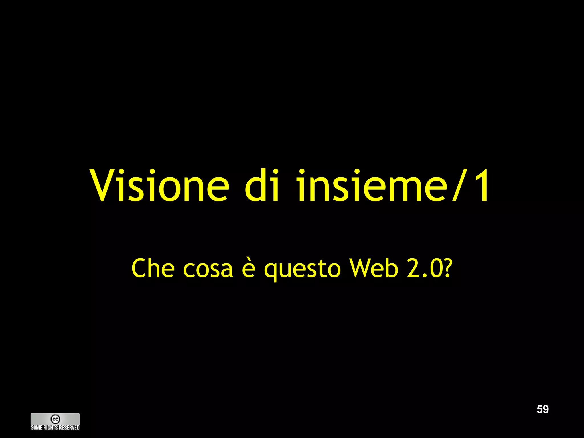 Visione di insieme/1 Che cosa è questo Web 2.0? 
