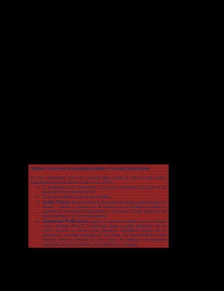 51
quien en diversos trabajos intenta enfrentar la idea de que el mundo actual funciona sin
Estado – Nación. En cambio, dice que el Estado ha crecido en importancia. El Estado
imperial sirve para concentrar el poder dentro de los países centrales y para comandar
instituciones, circunstancias políticas y económicas para asegurar esferas de influencia y
dominación. Para él, Estados Unidos lidera el camino, seguido por la Unión Europea y
por Japón.
Según Petras (2003) “Todas las preguntas importantes que nos confrontan hoy respecto
de la naturaleza y dirección de las relaciones internacionales de poder, la naturaleza de
los conflictos, las conquistas y las resistencias que se multiplican giran en torno de la
naturaleza y la dinámica del imperialismo, en particular el de la potencia imperial más
agresiva y poderosa: Estados Unidos”.
Esa crítica de Petras está dirigida al enfoque del sistema-mundo cuyo mayor exponente
es el historiador Immanuel Wallerstein, un intelectual americano de fama mundial,
fundador de la teoría del sistema mundo.
Wallerstein, explica la economía mundial como un sistema centro- periferia. Para él, la
tecnología juega un papel importante, como veremos luego en el regulacionismo y el
evolucionismo.
El factor determinante para comprender la relación centro- periferia es la diversa
capacidad de las firmas de cada uno de estos espacios de innovar continuamente para
operar monopólicamente. En las zonas centrales las firmas tienen ganancias
oligopólicas porque allí se desarrolla la actividad estratégica de cada rama. Las zonas
periféricas serán aquellas donde se localiza un vasto grupo de empresas con ganancias
marginales porque se dedican a actividades poco complejas. El tema será retomado más
adelante.
Síntesis Teoría de la economía-mundo y los marxistas duros
El tema fundamental para esta corriente sigue siendo la relación entre países,
especialmente la dependencia respecto a los EEUU.
 La globalización es simplemente vista como el aumento del poder de los
países del Norte sobre los del Sur
 El eje del problema sigue siendo el Estado
 James Petras intenta enfrentar la idea de que el mundo actual funciona sin
Estado – Nación y sostiene por el contrario que el Estado ha crecido en
importancia, orientándose básicamente a concentrar el poder dentro de los
países centrales y de una forma imperial.
 Immanuel Wallerstein, explica la economía mundial como un sistema
centro- periferia. Para él, la tecnología juega un papel importante. En las
zonas centrales las firmas tienen ganancias oligopólicas porque allí se
desarrolla la actividad estratégica de cada rama. Las zonas periféricas serán
aquellas donde se localiza un vasto grupo de empresas con ganancias
marginales porque se dedican a actividades poco complejas.
 