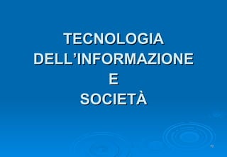 TECNOLOGIA DELL’INFORMAZIONE E SOCIETÀ 