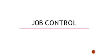 JOB CONTROL
 