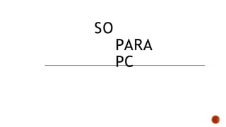SO
PARA
PC
 