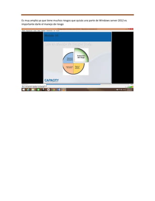 Es muy amplio ya que tiene muchos riesgos que quizás una parte de Windows server 2012 es
importante darle el manejo de riesgo
 