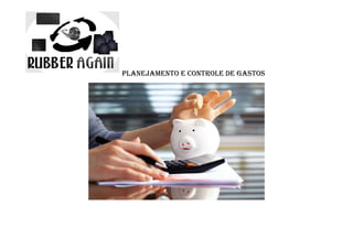 PLANEJAMENTO E CONTROLE DE GASTOS
 