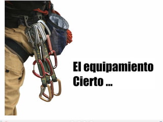 El equipamiento
Cierto ...
 