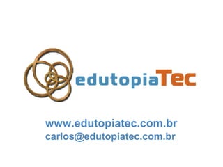www.edutopiatec.com.br
carlos@edutopiatec.com.br
 
