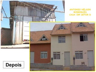 Depois
ANTONIO NELSON
RODRIGUES
CASA 184 SETOR D
 