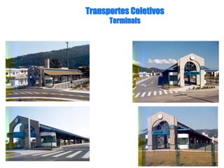 Transportes ColetivosTransportes Coletivos
TerminaisTerminais
 