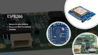 ESP8266
• Wemos D1 Mini ESP8266
• Wemos D1 Mini Pro ESP8266
• DFR0489
Prototipado Electrónico
 