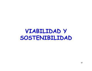 91
VIABILIDAD Y
SOSTENIBILIDAD
 
