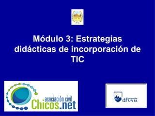Módulo 3: Estrategias didácticas de incorporación de TIC 