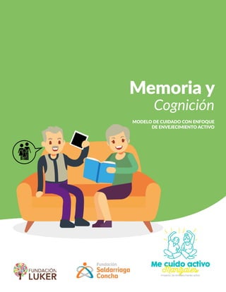 Memoria y
Cognición
MODELO DE CUIDADO CON ENFOQUE
DE ENVEJECIMIENTO ACTIVO
 