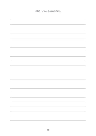 16
Mis notas financieras
______________________________________________________
______________________________________________________
______________________________________________________
______________________________________________________
______________________________________________________
______________________________________________________
______________________________________________________
______________________________________________________
______________________________________________________
______________________________________________________
______________________________________________________
______________________________________________________
______________________________________________________
______________________________________________________
______________________________________________________
______________________________________________________
______________________________________________________
______________________________________________________
______________________________________________________
______________________________________________________
______________________________________________________
______________________________________________________
______________________________________________________
______________________________________________________
 