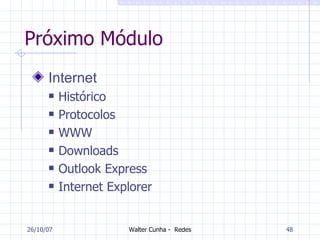 Próximo Módulo Internet Histórico Protocolos WWW Downloads Outlook Express Internet Explorer 27/05/09 