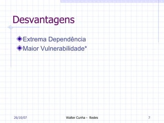 Desvantagens Extrema Dependência   Maior Vulnerabilidade*   27/05/09 