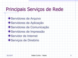 Principais Serviços de Rede Servidores de Arquivo Servidores de Aplicação  Servidores de Comunicação Servidores de Impressão Servidor de Internet  Serviços de Diretório 27/05/09 