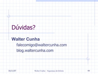 Dúvidas? Walter Cunha [email_address] blog.waltercunha.com 27/05/09 