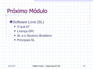 Próximo Módulo Software Livre (SL) O que é? Licença GPL SL e o Governo Brasileiro Principais SL 27/05/09 