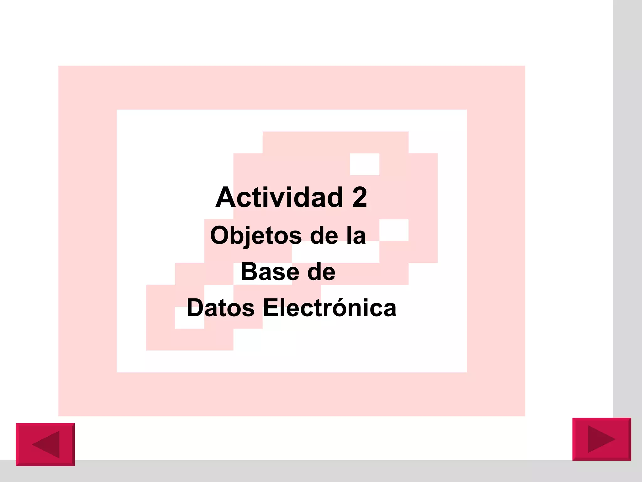 Actividad 2 Objetos de la  Base de  Datos Electrónica 
