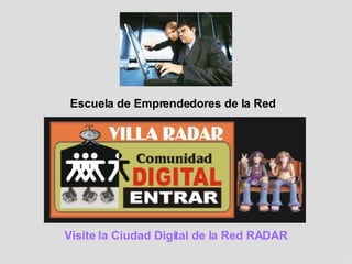 Visite la Ciudad Digital de la Red RADAR Escuela de Emprendedores de la Red 