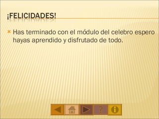 Has terminado con el módulo del celebro espero hayas aprendido y disfrutado de todo.  