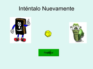 Inténtalo Nuevamente Regresar 