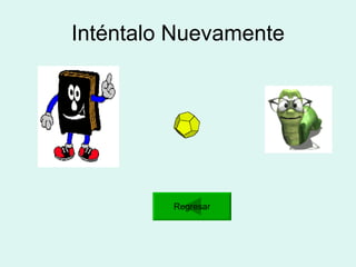 Inténtalo Nuevamente Regresar 