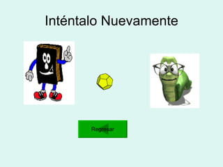 Inténtalo Nuevamente Regresar 