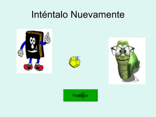 Inténtalo Nuevamente Regresar 