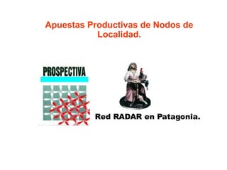 Red RADAR en Patagonia. Apuestas Productivas de Nodos de Localidad. 