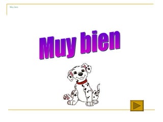 Muy bien Muy bien 