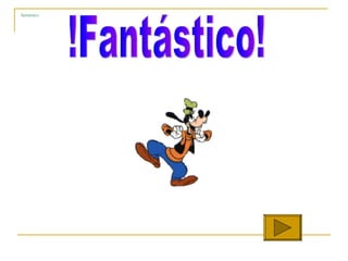 fantástico !Fantástico! 