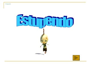 Estupendo  Estupendo 