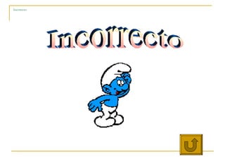 Incorrecto: Incorrecto 
