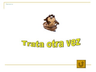 Trata otra vez Trata otra vez 