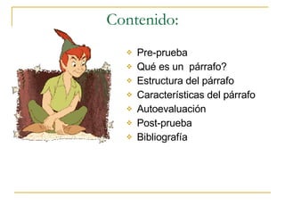 Contenido: Pre-prueba Qué es un  párrafo? Estructura del párrafo Caracter ísticas del párrafo Autoevaluación Post-prueba Bibliografía 