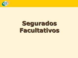 Segurados
Facultativos

 