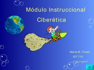 Módulo Instruccional Ciberética María M. Tirado  EIT 710 Copyright © 