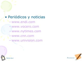 Periódicos y noticias www.endi.com www.vocero.com www.nytimes.com www.cnn.com www.univision.com Avanzar Anterior 